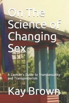 Paperback On The Science of Changing Sex: A Layman's Guide to Transsexuality and Transgenderism Book