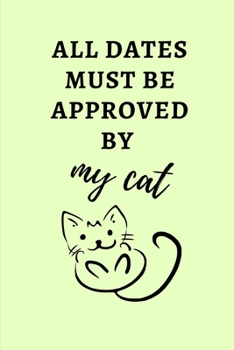 Paperback All Dates Must Be Approved By My Cat: Small Green 6" x 9" College Ruled Notebook Book