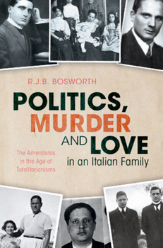 Politics, Murder and Love in an Italian Family: The Amendolas in the Age of Totalitarianisms