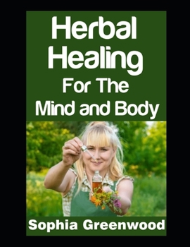 Herbal Healing for the Mind and Body: Using Medicinal Herbs For Stress, Anxiety, and Emotional Balance (Herbal Remedies)