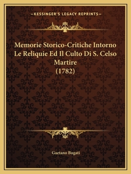 Paperback Memorie Storico-Critiche Intorno Le Reliquie Ed Il Culto Di S. Celso Martire (1782) [German] Book