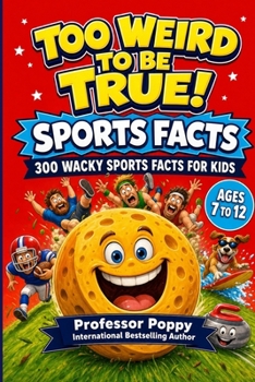 Too Weird to Be True! 300 Wacky Sports Facts for Kids: Crazy Records, Bizarre Rules, Epic Fails, and Unbelievable True Stories from Every Sport | Ages 7-12 (Young Explorer Series)