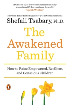 Paperback The Awakened Family: How to Raise Empowered, Resilient, and Conscious Children Book