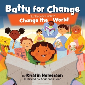 Paperback Batty for Change: Six Steps for Kids to Change the World Book