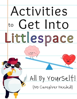 Paperback Activities to Get Into Littlespace All By Yourself: No Caregiver Needed Book