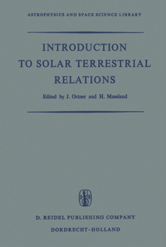 Introduction to Solar Terrestrial Relations: Proceedings of the Summer School in Space Physics Held in Alpbach, Austria, July 15 August 10, 1963 and Organized by the European Preparatory Commission fo