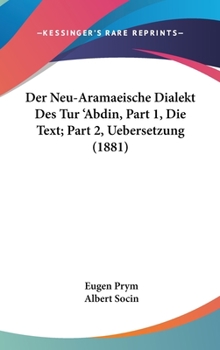 Hardcover Der Neu-Aramaeische Dialekt Des Tur 'Abdin, Part 1, Die Text; Part 2, Uebersetzung (1881) [German] Book