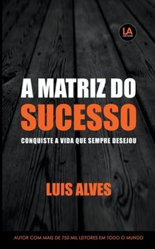 Paperback A Matriz do Sucesso: Conquiste A Vida Que Sempre Desejou [Portuguese] Book