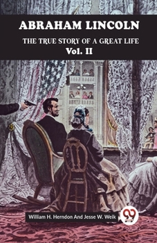 Paperback Abraham Lincoln The True Story Of A Great Life Vol. II Book