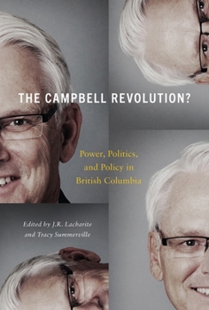 The Campbell Revolution?: Power, Politics, and Policy in British Columbia