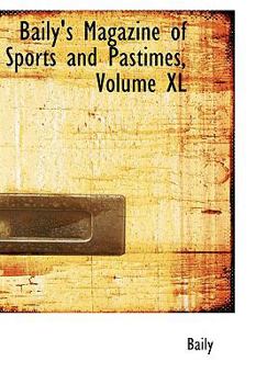 Paperback Baily's Magazine of Sports and Pastimes, Volume XL Book