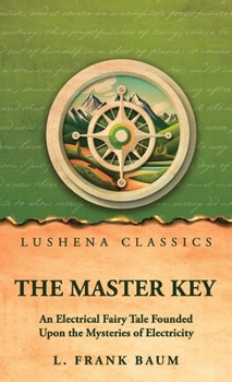 The Master Key: An Electrical Fairy Tale Founded Upon the Mysteries of Electricity