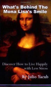 Paperback What's Behind The Mona Lisa's Smile: Discover How to Live Happily with Less Stress Book