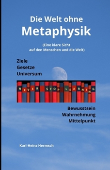 Paperback Die Welt ohne Metaphysik: (Eine klare Sicht auf den Menschen und die Welt) [German] Book