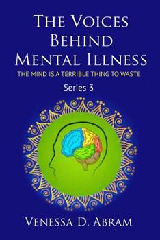 Paperback The Voices Behind Mental Illness: The Mind Is A Terrible Thing to Waste Book