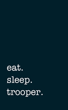 eat. sleep. trooper. - Lined Notebook: Writing Journal