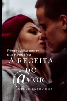 Paperback A Receita Do Amor: Princípios bíblicos para um relacionamento feliz [Portuguese] Book