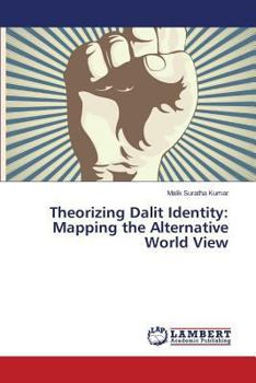 Paperback Theorizing Dalit Identity: Mapping the Alternative World View Book