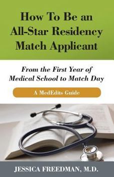 Paperback How to Be an All-Star Residency Match Applicant: From the First Year of Medical School to Match Day. a Mededits Guide. Book