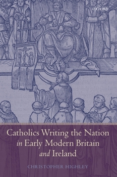 Hardcover Catholics Writing the Nation in Early Modern Britain and Ireland Book