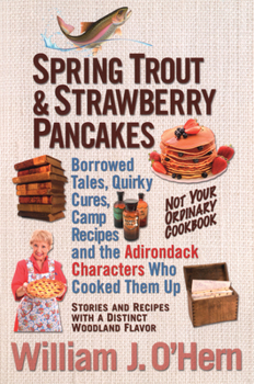 Paperback Spring Trout & Strawberry Pancakes: Borrowed Tales, Quirky Cures, Camp Recipes, and the Adirondack Characters who Cooked them Up Book