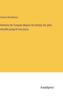Hardcover Histoire de Turquie depuis les temps les plus reculés jusqu'à nos jours [French] Book