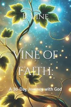 Paperback Vine of Faith: A 30-Day Journey with God Book