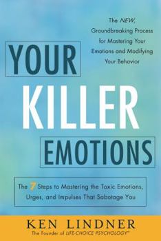 Paperback Your Killer Emotions: The 7 Steps to Mastering the Toxic Emotions, Urges, and Impulses That Sabotage You Book