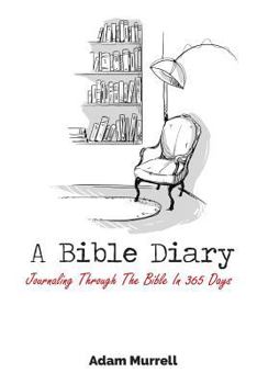 Diary A Bible Diary: Journaling Through The Bible In 365 Days Book
