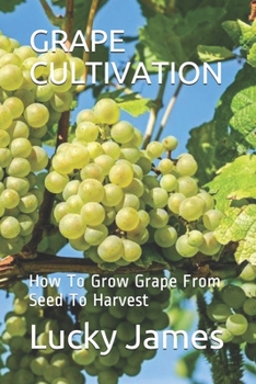 Paperback Grape Cultivation: How To Grow Grape From Seed To Harvest Book