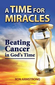 Paperback A Time for Miracles: Beating Cancer in God?s Time Book