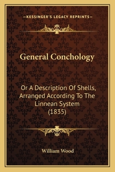 Paperback General Conchology: Or A Description Of Shells, Arranged According To The Linnean System (1835) Book