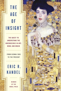 Hardcover The Age of Insight: The Quest to Understand the Unconscious in Art, Mind, and Brain, from Vienna 1900 to the Present Book