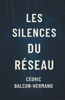 Les Silences du Réseau: Le pouvoir des récits invisibles (French Edition)
