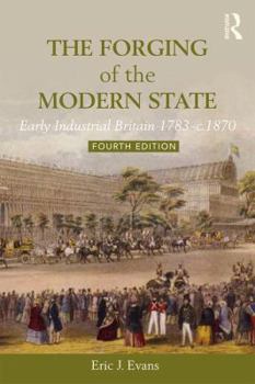 Paperback The Forging of the Modern State: Early Industrial Britain, 1783-C.1870 Book