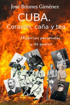 CUBA. Corazón, caña y tea: Historias personales de amor y de guerra