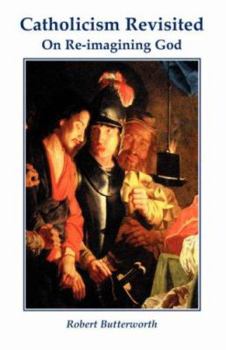 Paperback Catholicism Revisited: On Re-Imagining God Book