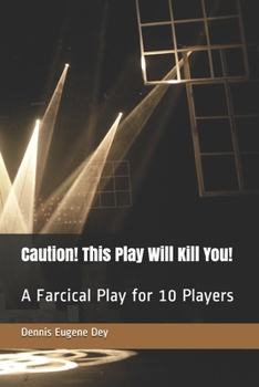 Paperback Caution! This Play Will Kill You!: A Farcical Play for 10 Players Book