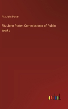 Hardcover Fitz John Porter, Commissioner of Public Works Book
