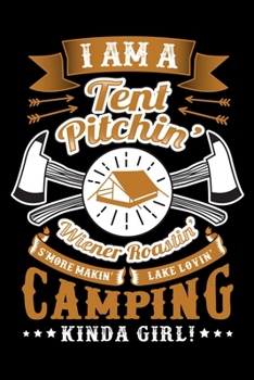 Paperback I Am A Tent Pitchin Wiener Roastin Camping Kinda Girl: Perfect RV Journal/Camping Diary or Gift for Campers: Over 120 Pages with Prompts for Writing: Book