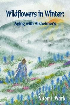 Paperback Wildflowers in Winter: Aging with Alzheimer's Book