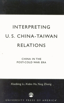 Interpreting U.S.-China-Taiwan Relations: China in the Post-Cold War Era