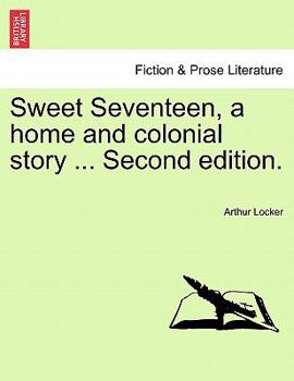 Paperback Sweet Seventeen, a Home and Colonial Story ... Second Edition. Book