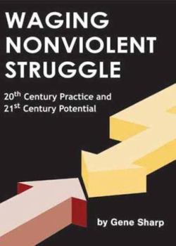 Paperback Waging Nonviolent Struggle: 20th Century Practice and 21st Century Potential Book
