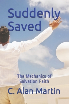 Paperback Suddenly Saved: The Mechanics of Salvation Faith Book