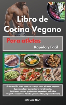 Hardcover Libro de Cocina Vegano para atletas R?pido y F?cil -Vegan Cookbook For Athletes Quick And Easy (Spanish Edition): Gu?a sencilla para tener un cuerpo s [Spanish] Book