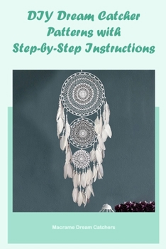 Paperback DIY Dream Catcher Patterns with Step-by-Step Instructions: Macrame Dream Catchers Book