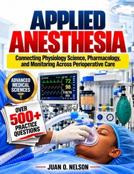 Paperback Applied Anesthesia: Connecting Physiology Science, Pharmacology, and Monitoring Across Perioperative Care Book