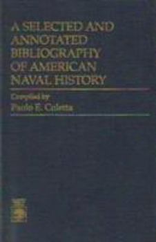 Hardcover A Selected and Annotated Bibliography of American Naval History Book