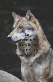 Paperback Il lupo e un bambino: avventure [Italian] Book